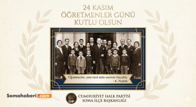 CHP Soma İlçe Başkanlığı’ndan 24 Kasım Öğretmenler Günü Mesajı: “Başöğretmenimizin Işığında Öğretmenlerimizin Yanındayız”