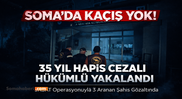 Manisa’da Aranan 3 Hükümlü Yakalandı: 35 Yıl Hapis Cezalı Şahıs Soma’da Ele Geçirildi