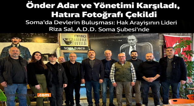 Soma’da Hak Arayışının Sesi Rıza Sal, A.D.D. Soma Şubesi’ni Ziyaret Etti