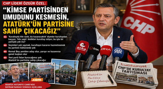 CHP lideri Özel: Kimse partisinden umudunu kesmesin, Atatürk’ün partisine sahip çıkacağız