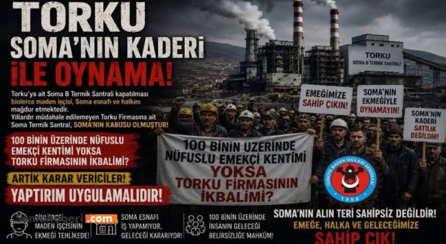 Türkiye Maden İş’ten sert tepki: Soma’nın kaderiyle kimse oynayamaz