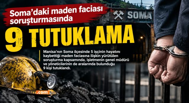 Soma’daki maden faciasında 9 yönetici tutuklandı
