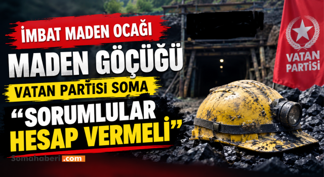 Vatan Partisi Soma’dan maden kazası açıklaması: “Sorumlular hesap vermeli”