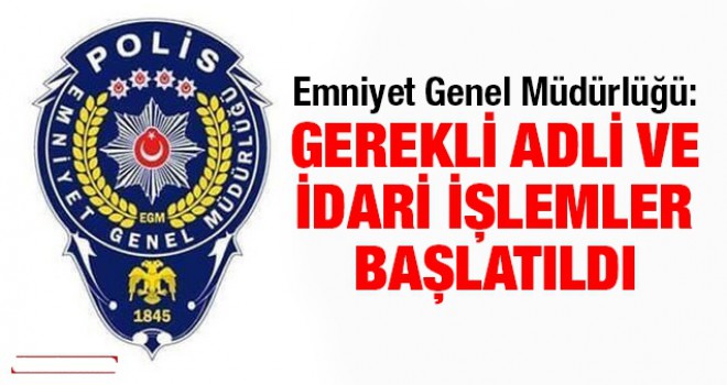 Emniyet Genel Müdürlüğü Gerekli İşlemleri Yaparız Dedi