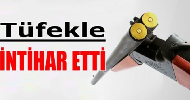 Tüfekle İntihar Etti