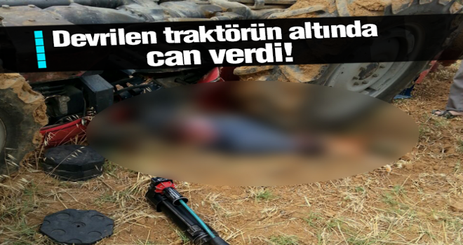 Devrilen traktörün altında can verdi