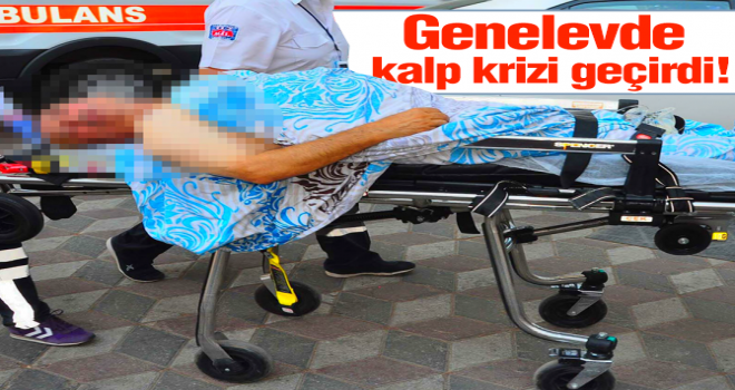 Genelevde kalp krizi geçirdi