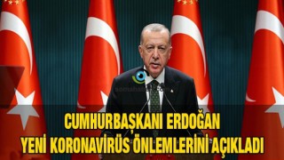 Cumhurbaşkanı Erdoğan yeni koronavirüs önlemlerini açıkladı