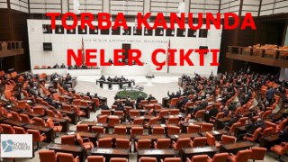 TBMM TORBA KANUN TEKLİFİNDE HANGİ MADDELER ÇIKTI