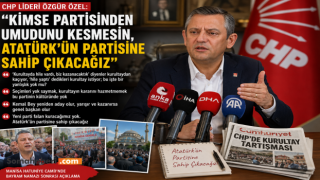 CHP lideri Özel: Kimse partisinden umudunu kesmesin, Atatürk’ün partisine sahip çıkacağız