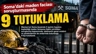 Soma’daki maden faciasında 9 yönetici tutuklandı