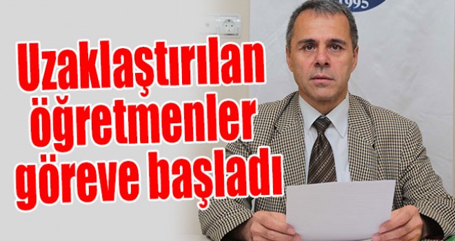 Uzaklaştırılan öğretmenler göreve başladı