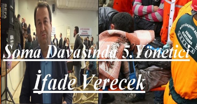 Soma Davasında 5 Yönetici İfade Verecek.