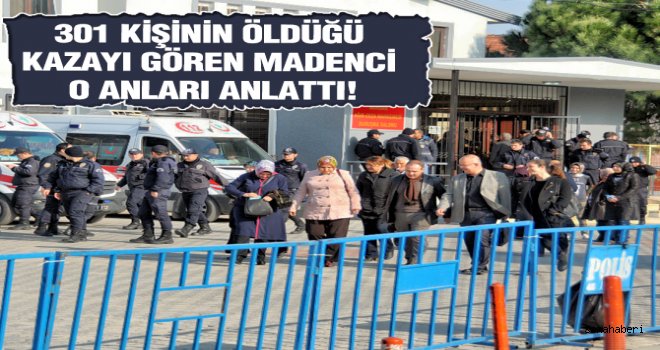 301 KİŞİNİN ÖLDÜĞÜ KAZAYI GÖREN MADENCİ O ANLARI ANLATTI 