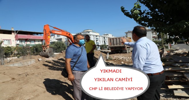 Yıkılan Camiyi CHP li Belediye Yapıyor