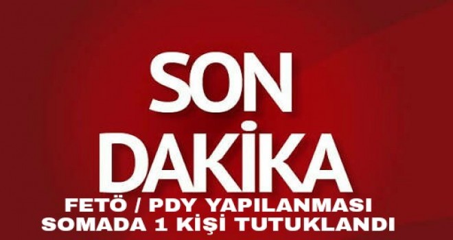 FETÔ /PDY Operasyonunda 1 Kişi Daha Tutuklandı