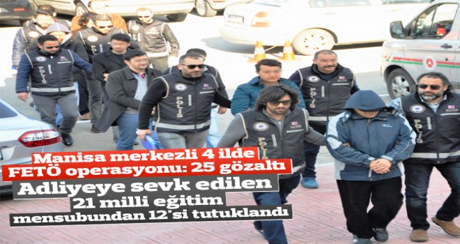 Manisa merkezli 4 ilde FETÖ operasyonu: 25 gözaltı