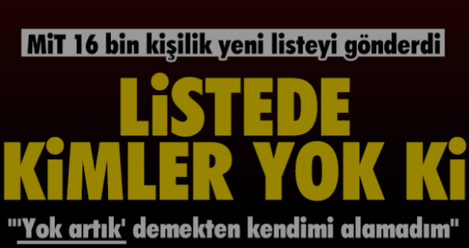 MİT'ten İstanbul Emniyeti'ne 16 bin kişilik yeni liste