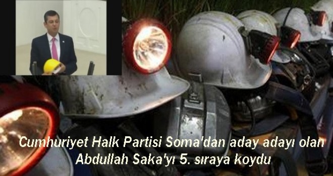 Cumhuriyet Halk Partisi Soma'dan aday adayı olan Abdullah Saka'yı 5. sıraya koydu