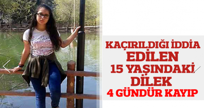 15 yaşındaki Dilek 4 gündür kayıp