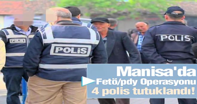 Manisa’da 4 polis tutuklandı!