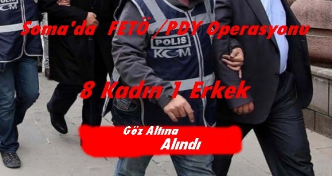 FETÖ/PDY OPERASYONLARINDA 8 BAYAN 1 ERKEK GÖZ ALTINA ALINDI