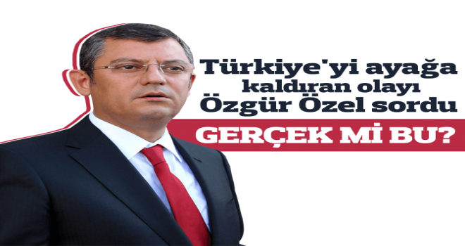 Türkiye’yi ayağa kaldıran olayı Özgür Özel sordu!