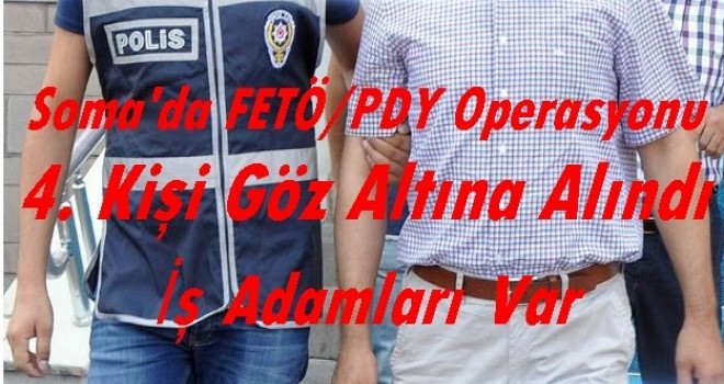 Soma'da FETÖ /PDY Operasyonlarında 4 Kişi Göz Altına Alındı