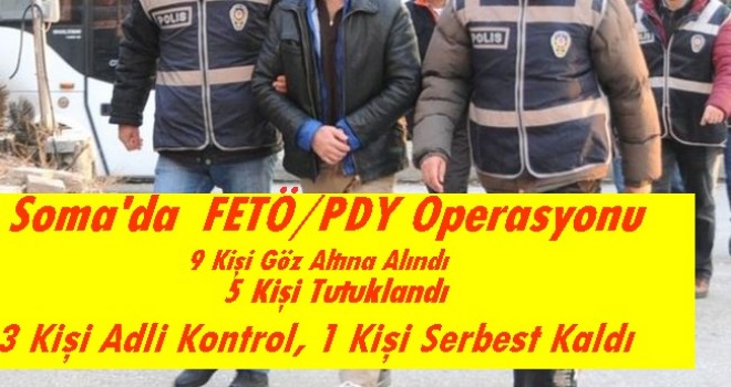 Soma'da FETÖ /PDY Operasyonlarında 5 kişi Tutuklandı