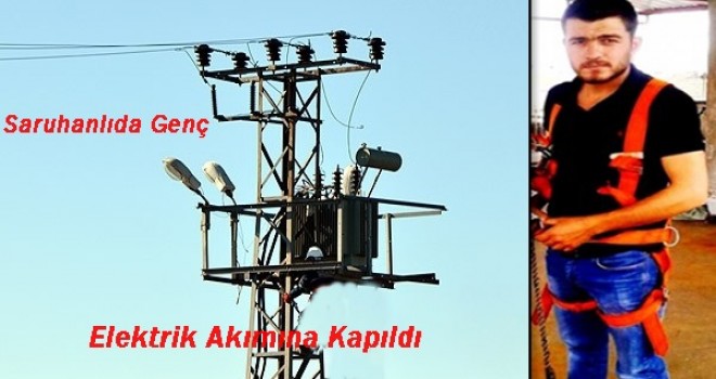 Manisa'da elektrik akımına kapılan elektrik teknisyeni feci şekilde hayatını kaybetti.