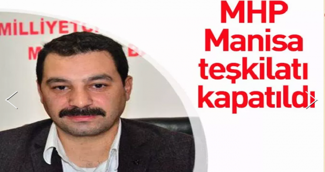 MHP Manisa teşkilatı kapatıldı