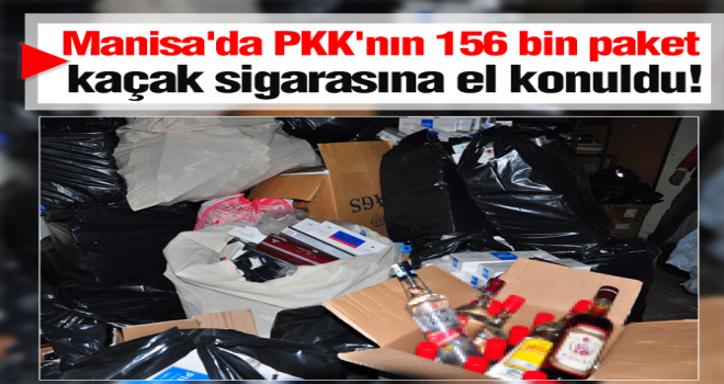 Manisa’da PKK’nın 156 bin paket kaçak sigarasına el konuldu