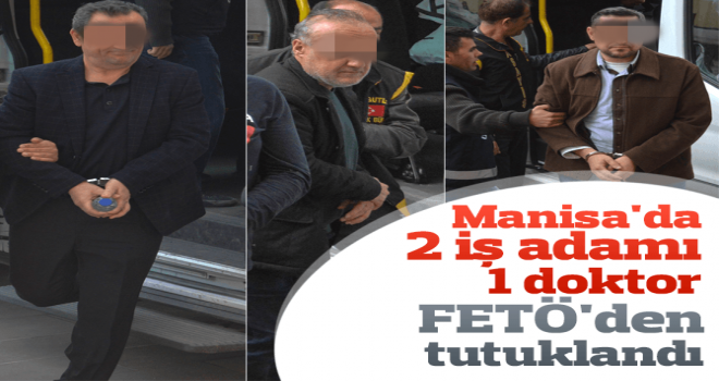 Manisa’da FETÖ’den 3 kişi tutuklandı