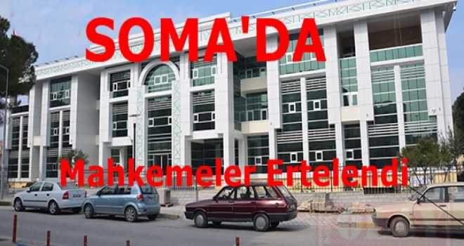 Soma'da Mahkemeler Ertelendi