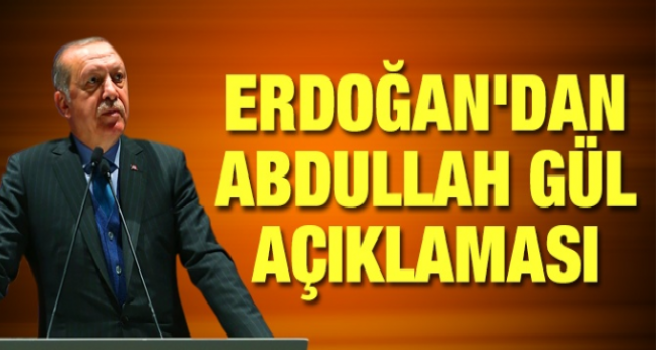 Erdoğan'dan Abdullah Gül açıklaması