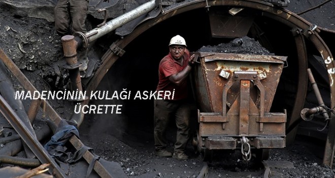 Madenci Askeri Ücreti Bekliyor.