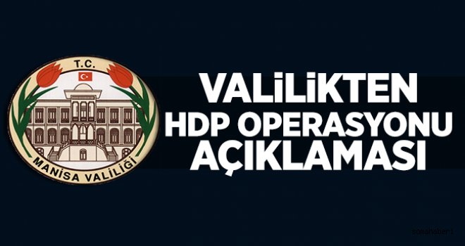 Manisa Valiliğinden HDP Operasyonu Açıklaması
