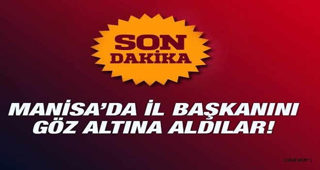 Manisa'da İl Başkanı Göz Altına Alındı